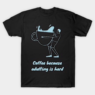 Coffee Because Adulting is Hard T-Shirt